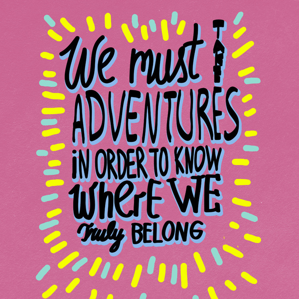 we must take adventures in order to know where we truly belong typography art design illustration society6 print lettering